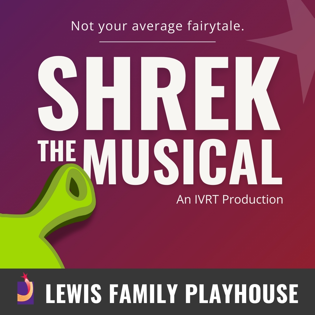 Green ogre ear. Shrek the Musical. An IVRT Production. Not your average fairytale. Lewis Family Playhouse footer.
