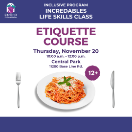 IncredABLES Life Skills Class. Etiquette Course.Thursday, November 20. 10:00 a.m. - 12:00 p.m. Central Park, 11200 Base Line Rd. 12+