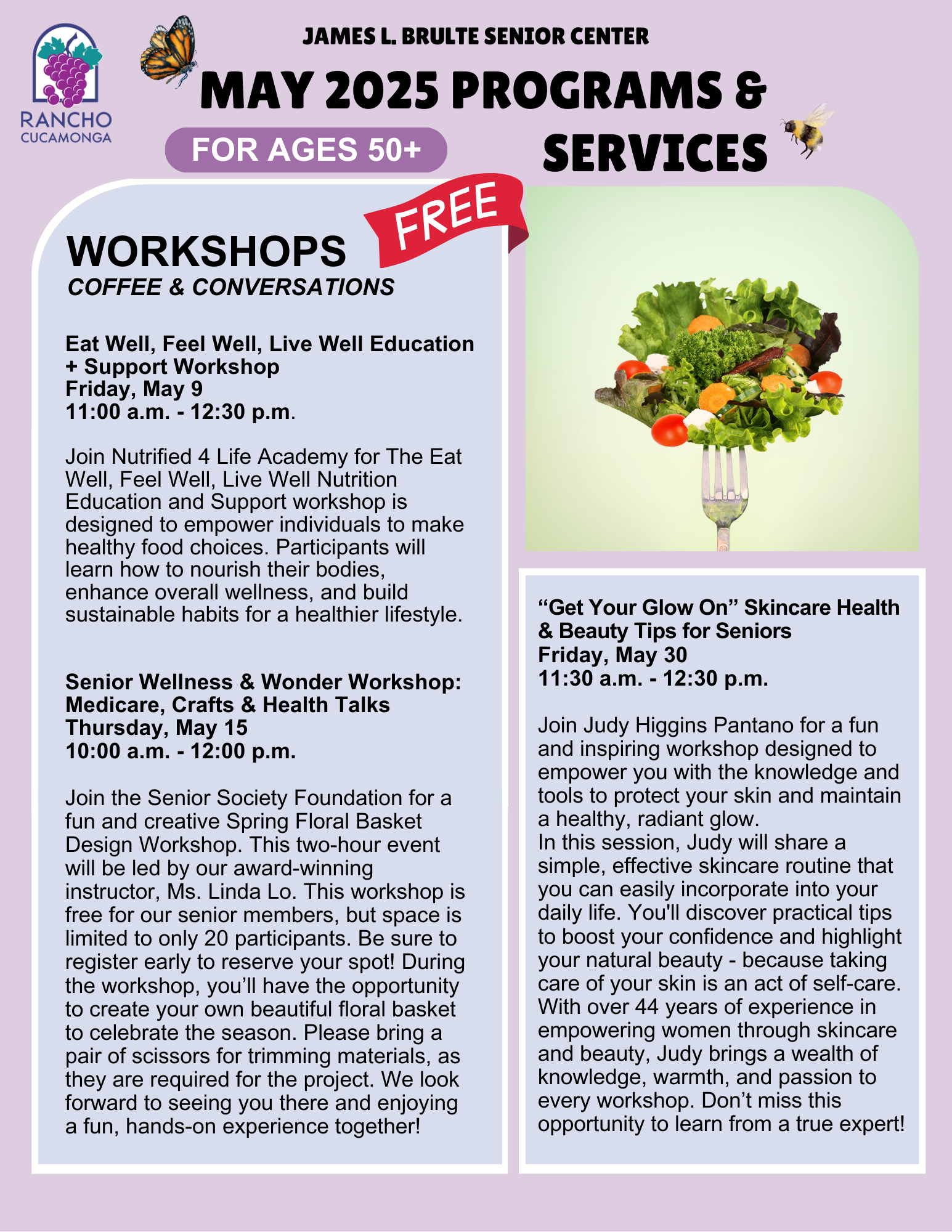 May senior program and services light purple flyer. Right hand side photo of vegetables with a fork. Top of the flyer: images of a butterfly and a bee. In black text is a list of workshops for seniors in the month of May. Eat Well, Feel Well, Live Well Education + Support Workshop, Senior Wellness & Wonder Workshop: Medicare, Crafts & Health Talks, "Get Your Glow On" Skincare Health & Beauty Tips for Seniors.