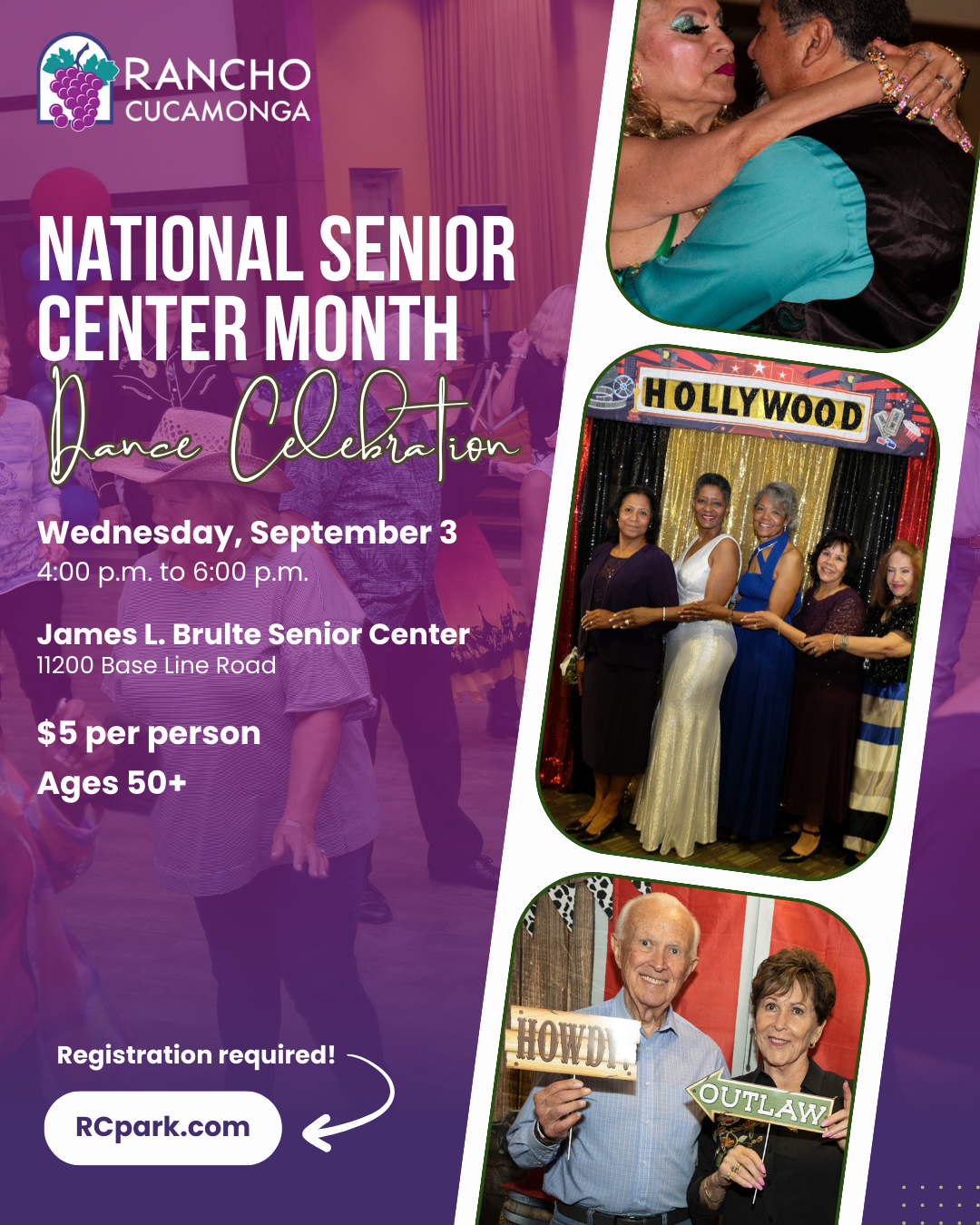 Purple background overlay. Right hand side: a film strip with 3 photos from previous dances. Upper left corner: City of Rancho Cucamonga horizontal logo with purple grapes. Left hand side: text that reads National Senior Center Month Dance Celebration. Wednesday,  September 3 from 4:00 p.m. to 6:00 p.m. James L. Brulte Senior Center, 11200 Base Line Road. $5 per person. Ages 50+ Registration required! RCpark.com.