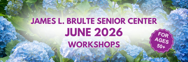 A banner with a background of bright blue hydrangea flowers features bold purple text that reads “James L. Brulte Senior Center June 2026 Workshops.” On the right side, there is a purple badge-shaped graphic with white text that says “For Ages 50+.