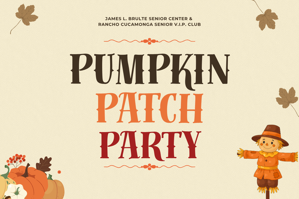 Fall-themed graphic titled ‘Pumpkin Patch Party’ with large stylized lettering in brown, orange, and red. At the top, text reads ‘James L. Brulte Senior Center & Rancho Cucamonga Senior V.I.P. Club.’ The background is a warm beige with scattered illustrated autumn leaves. The bottom left features a cluster of pumpkins, gourds, and fall foliage, while the bottom right shows a friendly illustrated scarecrow in an orange outfit.