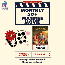 James L. Brulte Senior Center. Monthly 50+ Matinee Movie. $5 per person. Friday, August 8 at 2:00 p.m. Pre-registration is required and giveaway included. 