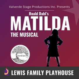 Valverde Stage Productions Inc. Presents Roald Dahl's Matilda The Musical. VSPI logo. Silhouette of a girl standing with her hands defiantly on her hips. Lewis Family Playhouse footer.