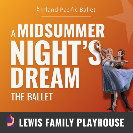 Inland Pacific Ballet Presents A Midsummer Nights Dream the Ballet. A male ballet dancer supports a female ballet dancer with his hands beneath her spread out arms. Lewis Family Playhouse footer.